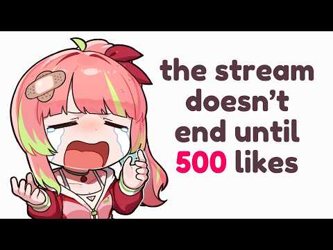 stream cant end until 500 likes