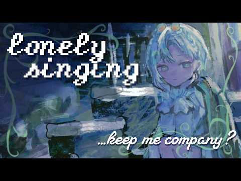 singing to feel a lil less sad