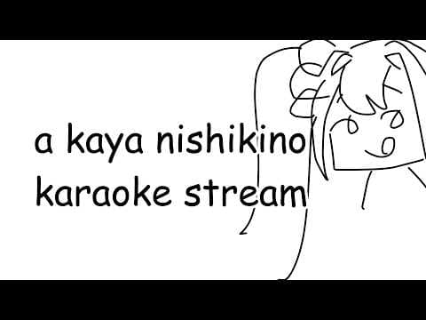 a kaya nishikino karaoke stream