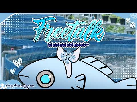 【FREETALK】Blupblup Blup Blupblup ~