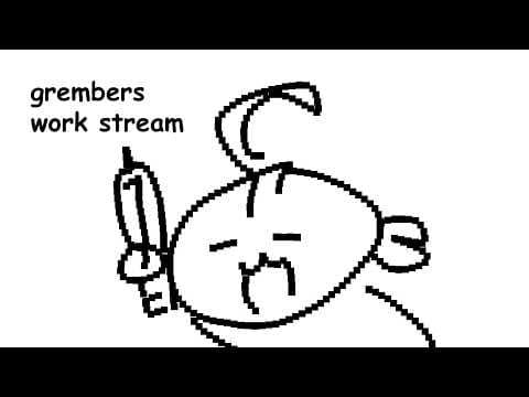 【GREMBERS WORK STREAM】I WORKIN..WE WORKING!!!