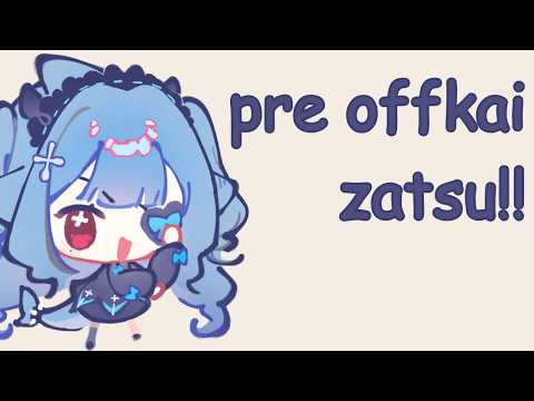 【ZATSUDAN】last stream before offkai!