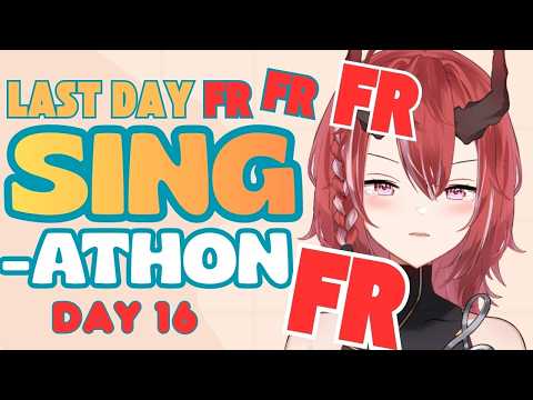 Sing-athon LAST DAY FRFRFRFR| Day 16
