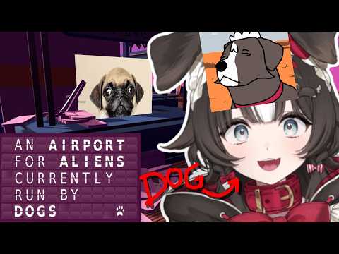 I'm (dog) Running an Airport? 【An Airport for Aliens Currently Run by Dogs】