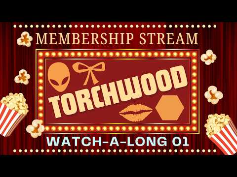 【MEMBERSHIP】Torchwood Watch-A-Long 1 ~! 💄